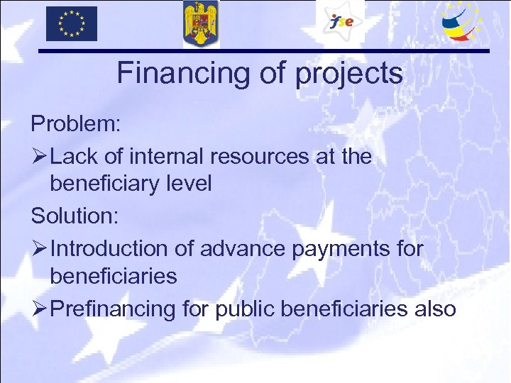 Financing of projects Problem: Ø Lack of internal resources at the beneficiary level Solution: