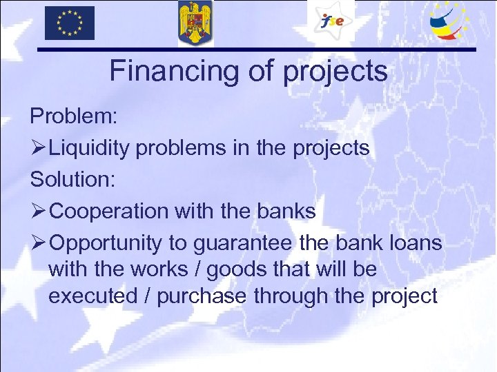 Financing of projects Problem: Ø Liquidity problems in the projects Solution: Ø Cooperation with