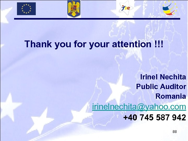 Thank you for your attention !!! Irinel Nechita Public Auditor Romania irinelnechita@yahoo. com +40