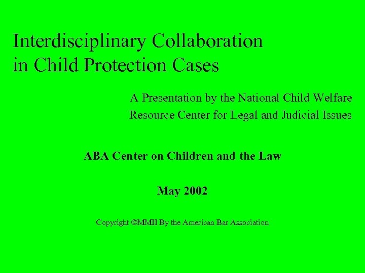 Interdisciplinary Collaboration in Child Protection Cases A Presentation by the National Child Welfare Resource