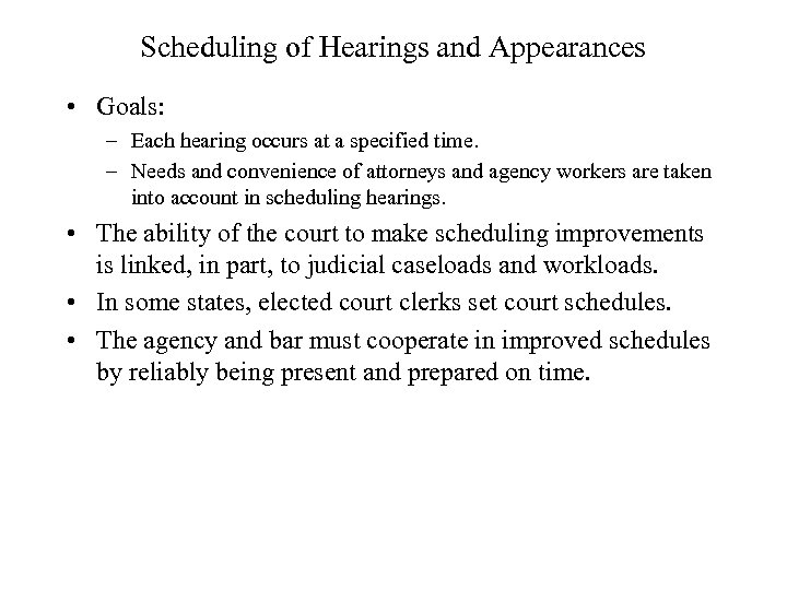Scheduling of Hearings and Appearances • Goals: – Each hearing occurs at a specified