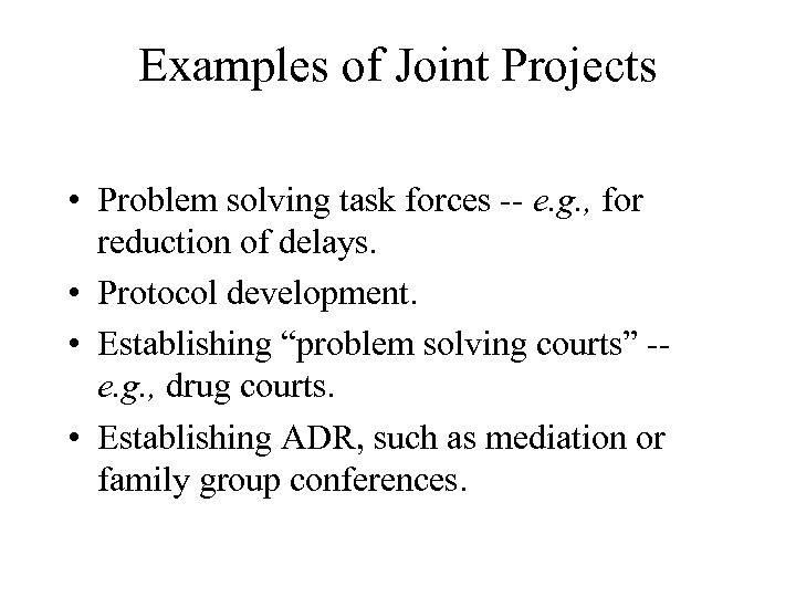 Examples of Joint Projects • Problem solving task forces -- e. g. , for