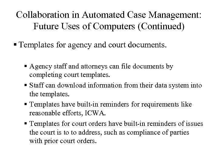 Collaboration in Automated Case Management: Future Uses of Computers (Continued) § Templates for agency