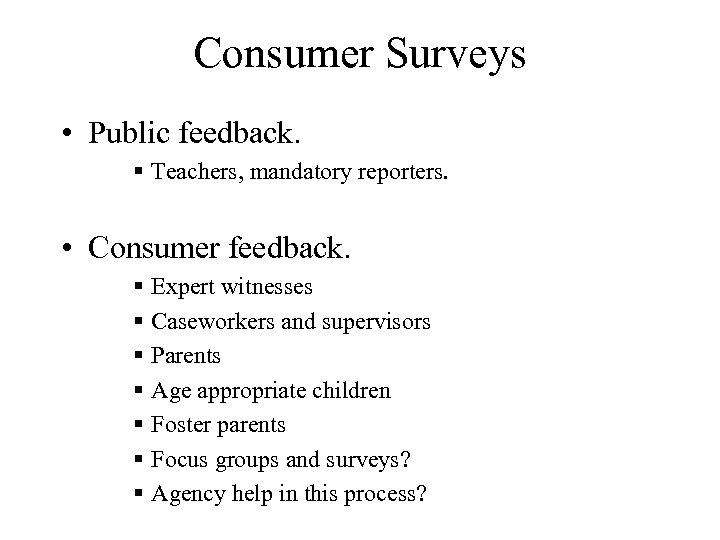 Consumer Surveys • Public feedback. § Teachers, mandatory reporters. • Consumer feedback. § Expert