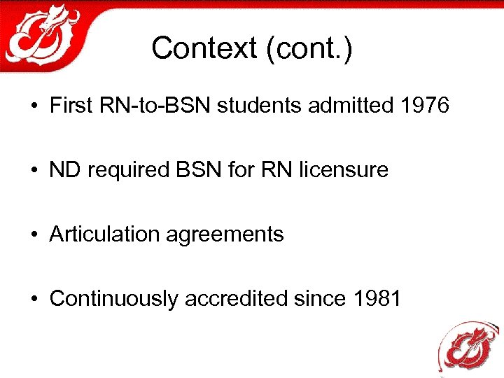 Context (cont. ) • First RN-to-BSN students admitted 1976 • ND required BSN for