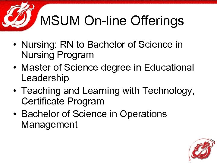MSUM On-line Offerings • Nursing: RN to Bachelor of Science in Nursing Program •