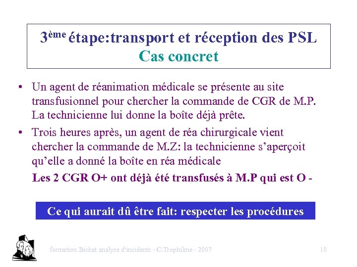 3ème étape: transport et réception des PSL Cas concret • Un agent de réanimation