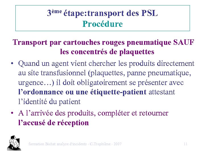 3ème étape: transport des PSL Procédure Transport par cartouches rouges pneumatique SAUF les concentrés