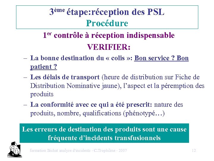 3ème étape: réception des PSL Procédure 1 er contrôle à réception indispensable VERIFIER: –