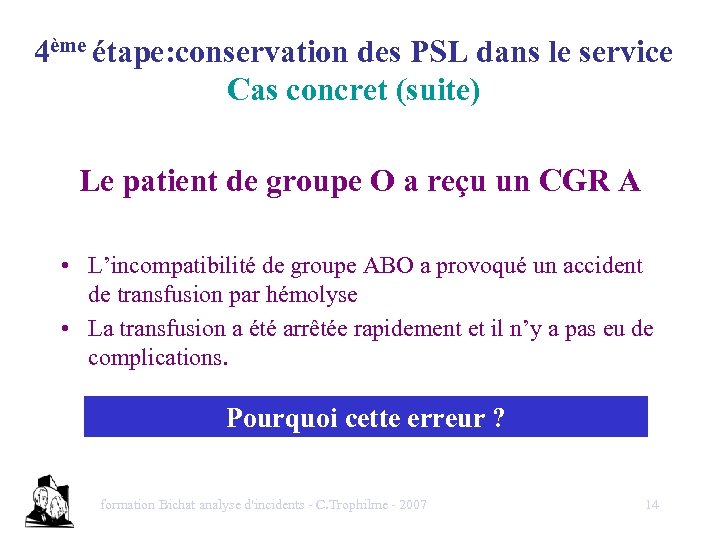 4ème étape: conservation des PSL dans le service Cas concret (suite) Le patient de