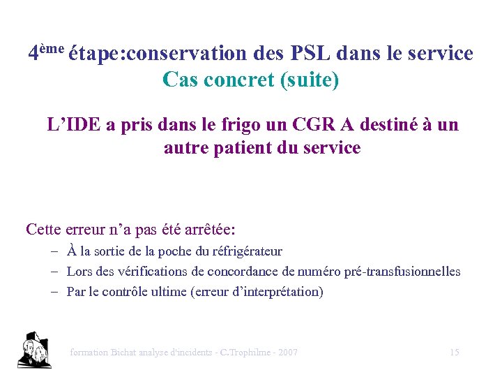 4ème étape: conservation des PSL dans le service Cas concret (suite) L’IDE a pris