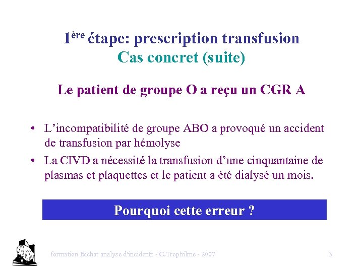 1ère étape: prescription transfusion Cas concret (suite) Le patient de groupe O a reçu