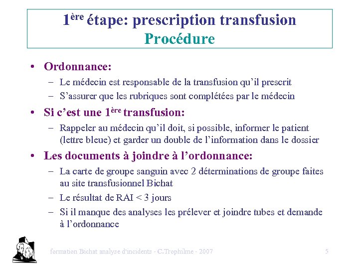 1ère étape: prescription transfusion Procédure • Ordonnance: – Le médecin est responsable de la