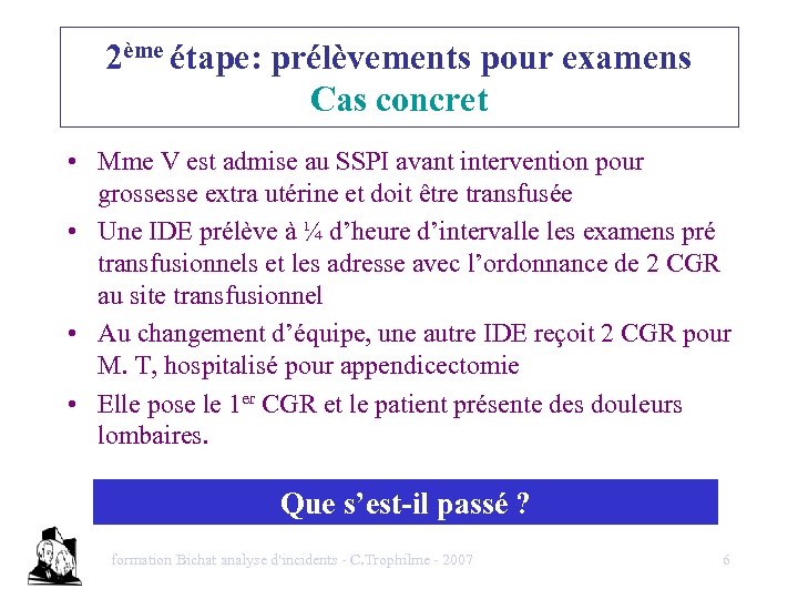 2ème étape: prélèvements pour examens Cas concret • Mme V est admise au SSPI