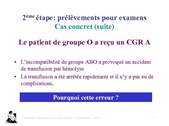 2ème étape: prélèvements pour examens Cas concret (suite) Le patient de groupe O a