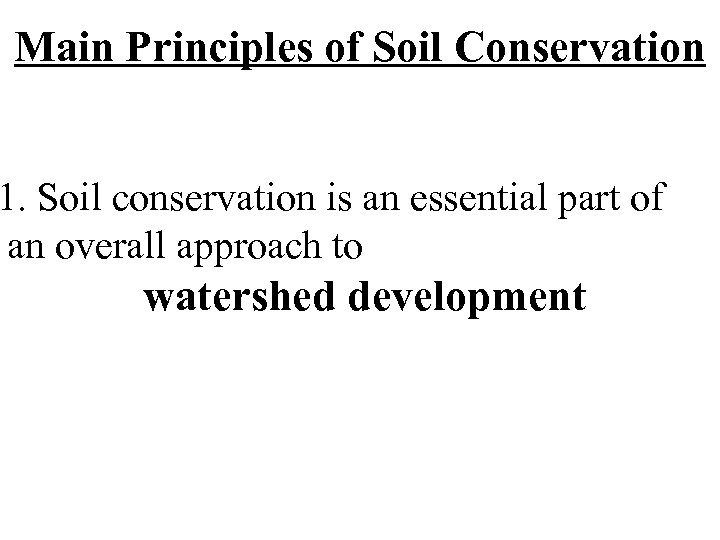 Main Principles of Soil Conservation 1. Soil conservation is an essential part of an