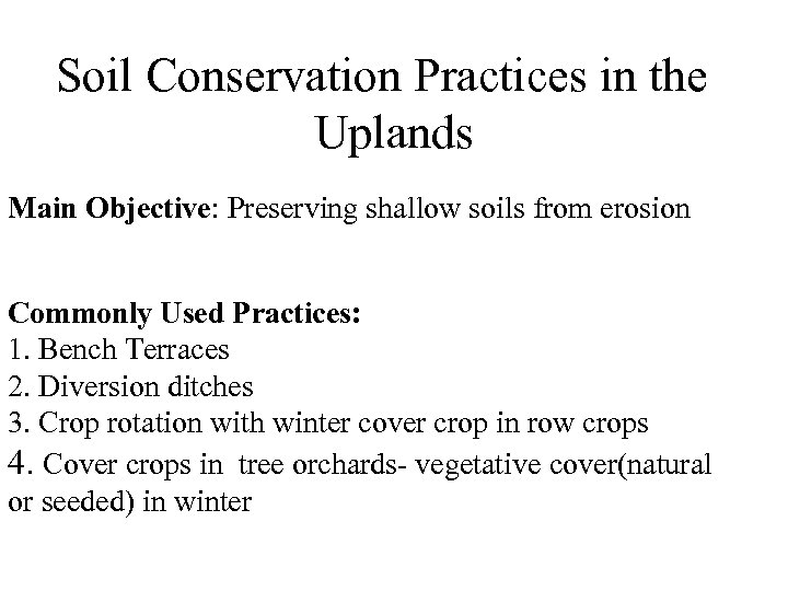 Soil Conservation Practices in the Uplands Main Objective: Preserving shallow soils from erosion Commonly