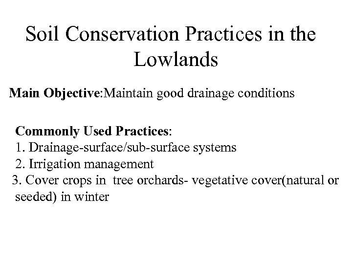 Soil Conservation Practices in the Lowlands Main Objective: Maintain good drainage conditions Commonly Used