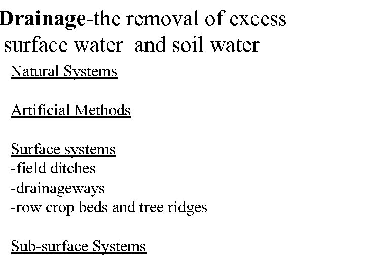 Drainage-the removal of excess surface water and soil water Natural Systems Artificial Methods Surface