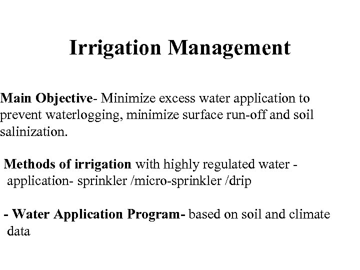 Irrigation Management Main Objective- Minimize excess water application to prevent waterlogging, minimize surface run-off