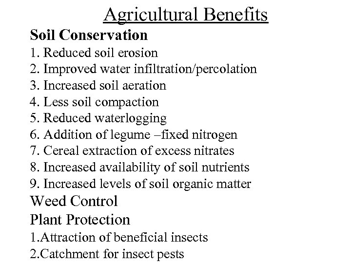 Agricultural Benefits Soil Conservation 1. Reduced soil erosion 2. Improved water infiltration/percolation 3. Increased