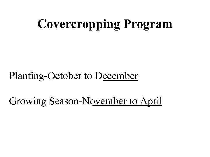 Covercropping Program Planting-October to December Growing Season-November to April 