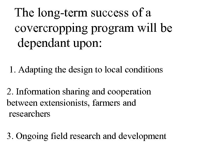 The long-term success of a covercropping program will be dependant upon: 1. Adapting the