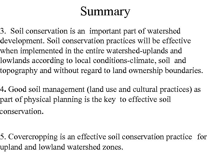 Summary 3. Soil conservation is an important part of watershed development. Soil conservation practices