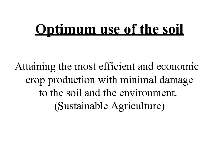 Optimum use of the soil Attaining the most efficient and economic crop production with