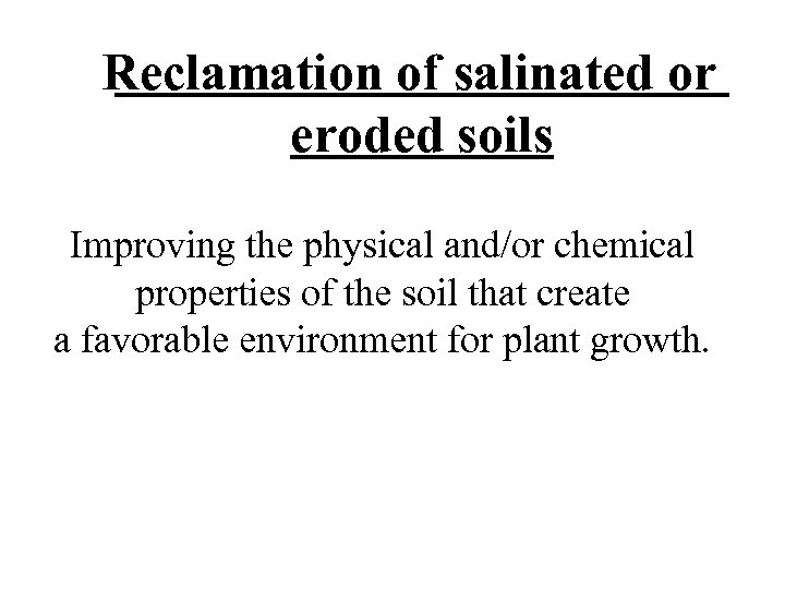 Reclamation of salinated or eroded soils Improving the physical and/or chemical properties of the