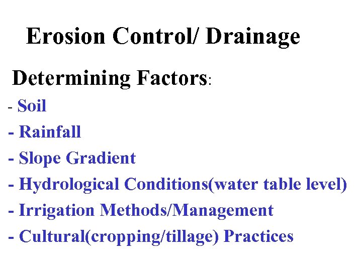 Erosion Control/ Drainage Determining Factors: - Soil - Rainfall - Slope Gradient - Hydrological