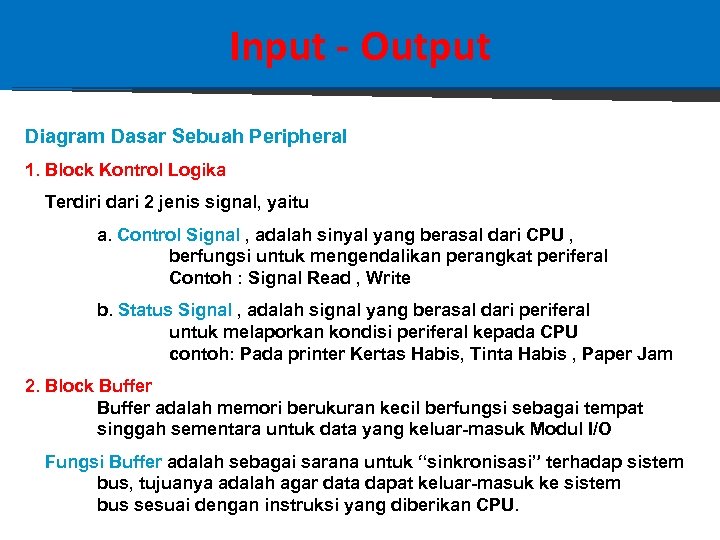 Input - Output Diagram Dasar Sebuah Peripheral 1. Block Kontrol Logika Terdiri dari 2