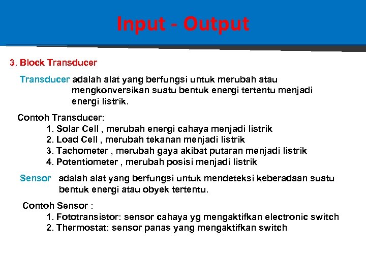 Input - Output 3. Block Transducer adalah alat yang berfungsi untuk merubah atau mengkonversikan