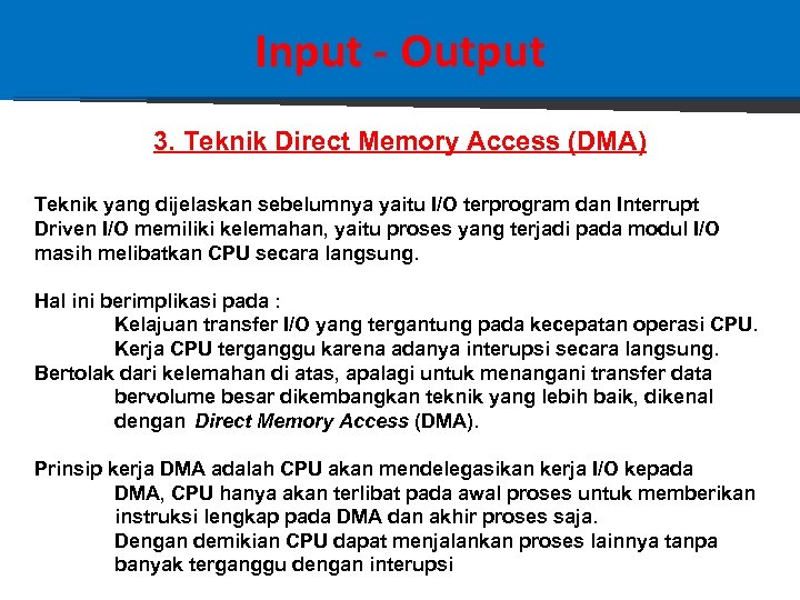 Input - Output 3. Teknik Direct Memory Access (DMA) Teknik yang dijelaskan sebelumnya yaitu