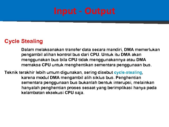 Input - Output Cycle Stealing Dalam melaksanakan transfer data secara mandiri, DMA memerlukan pengambil