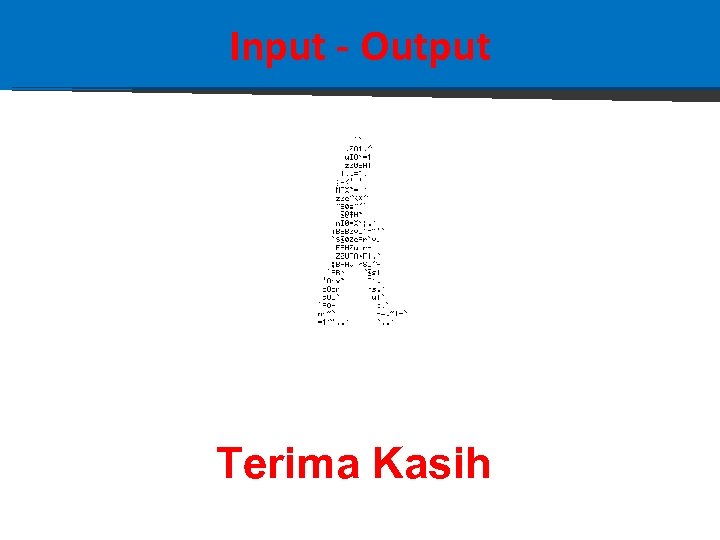 Input - Output Terima Kasih 