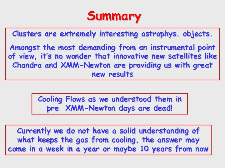 Summary Clusters are extremely interesting astrophys. objects. Amongst the most demanding from an instrumental