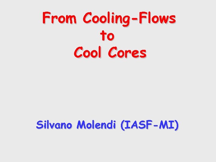 From Cooling-Flows to Cool Cores Silvano Molendi (IASF-MI) 