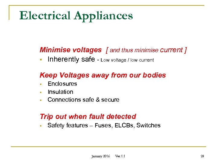 Electrical Appliances Minimise voltages [ and thus minimise current ] § Inherently safe -