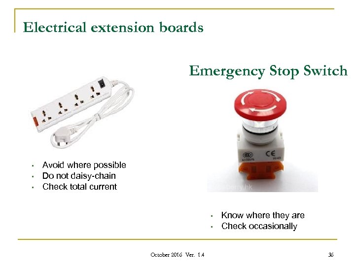 Electrical extension boards Emergency Stop Switch • • • Avoid where possible Do not