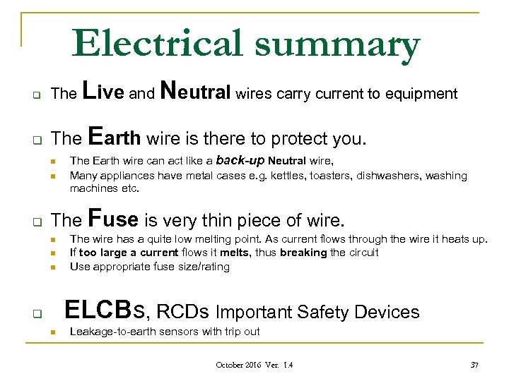 Electrical summary Live and Neutral wires carry current to equipment q The Earth wire