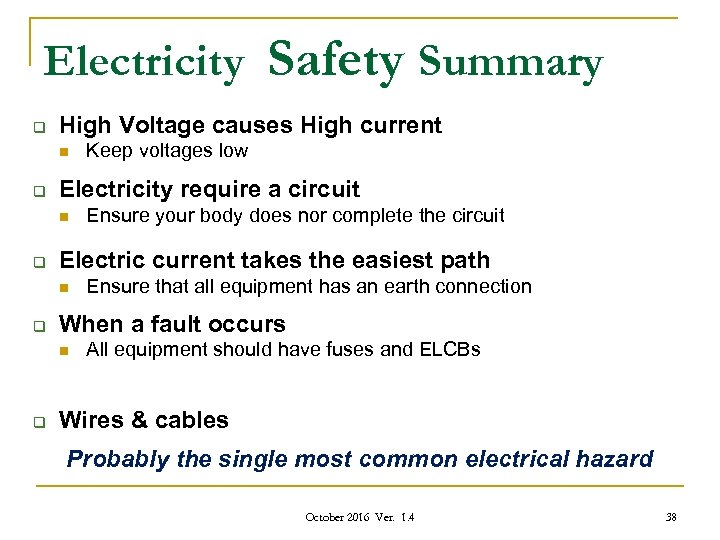 Electricity Safety Summary q High Voltage causes High current n q Electricity require a