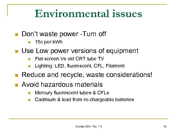 Environmental issues n Don’t waste power -Turn off n n Use Low power versions