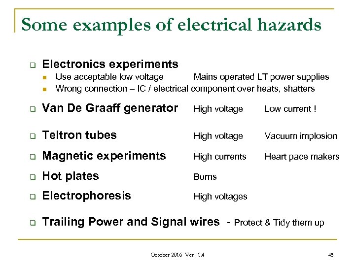 Some examples of electrical hazards q Electronics experiments n n Use acceptable low voltage