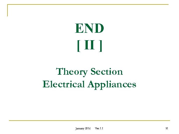 END [ II ] Theory Section Electrical Appliances January 2016 Ver. 1. 1 51