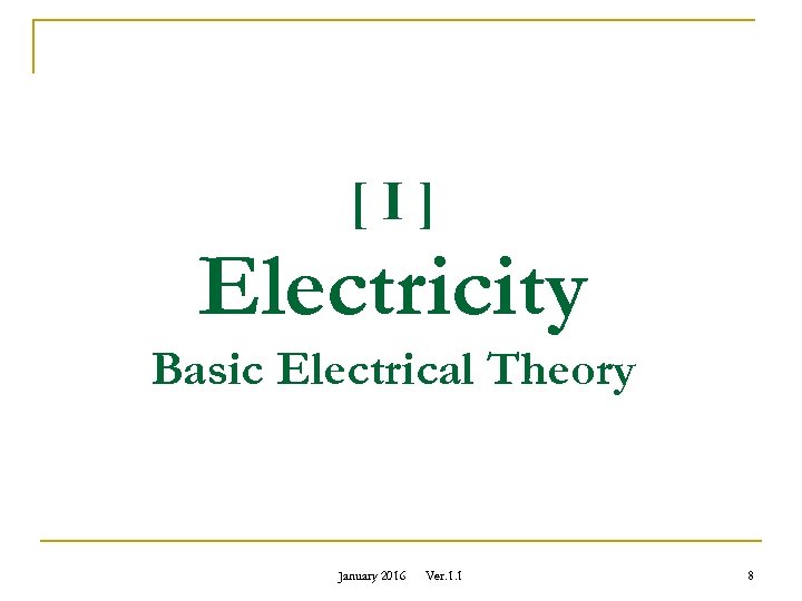 [I] Electricity Basic Electrical Theory January 2016 Ver. 1. 1 8 
