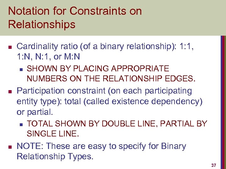 Notation for Constraints on Relationships n Cardinality ratio (of a binary relationship): 1: 1,