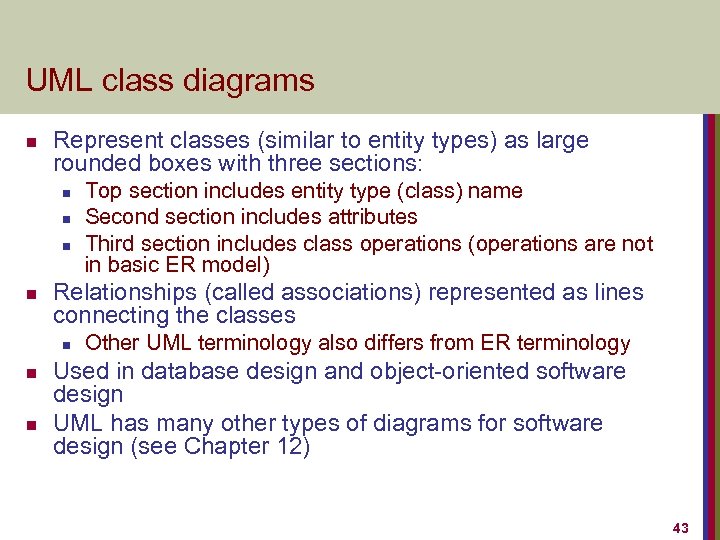 UML class diagrams n Represent classes (similar to entity types) as large rounded boxes