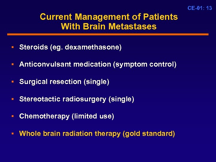 CE-01: 13 Current Management of Patients With Brain Metastases § Steroids (eg. dexamethasone) §