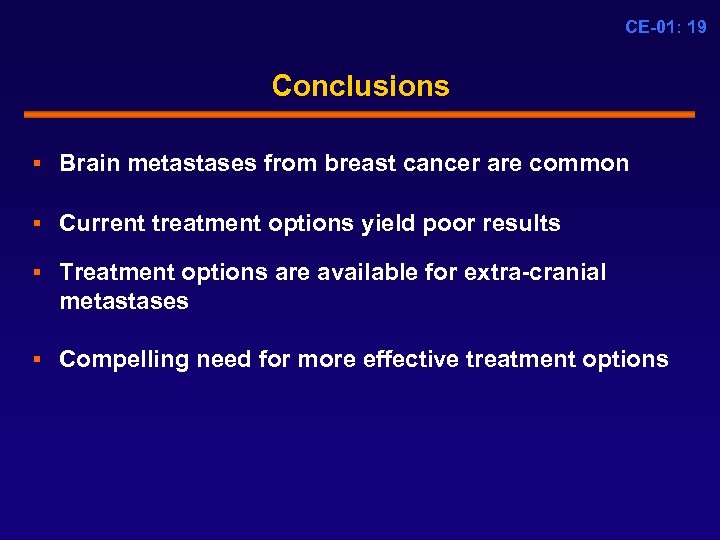 CE-01: 19 Conclusions § Brain metastases from breast cancer are common § Current treatment